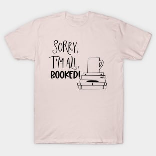 Sorry, I'm All Booked 2 T-Shirt